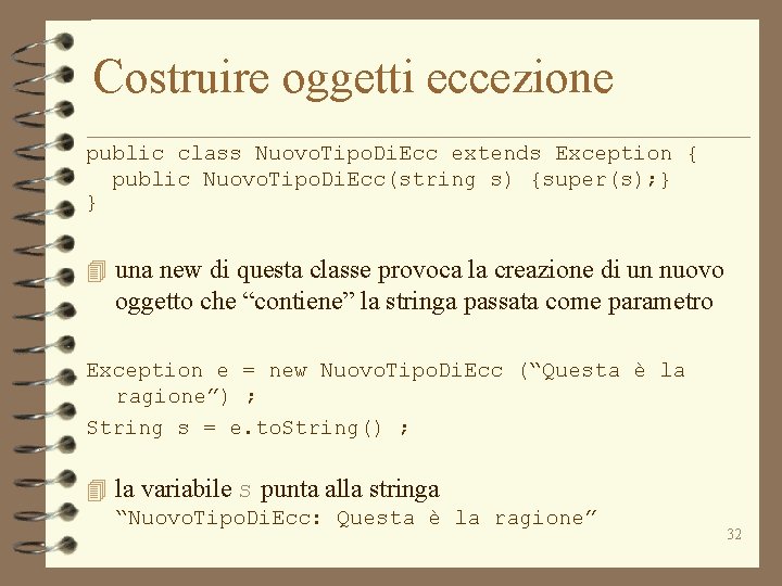 Costruire oggetti eccezione public class Nuovo. Tipo. Di. Ecc extends Exception { public Nuovo.