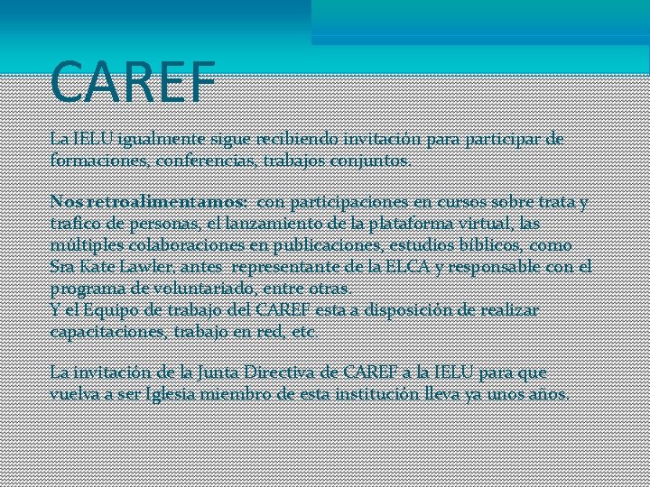 CAREF La IELU igualmente sigue recibiendo invitación para participar de formaciones, conferencias, trabajos conjuntos.