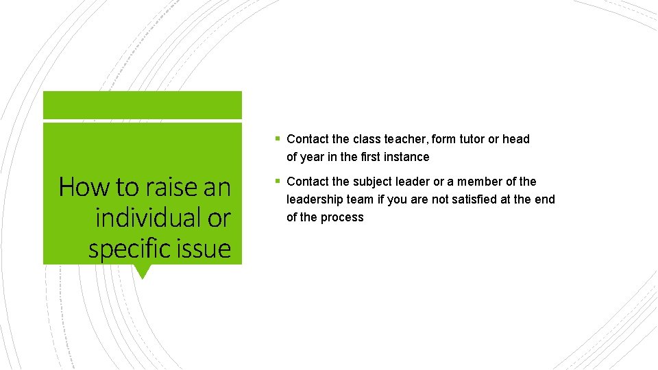 § Contact the class teacher, form tutor or head of year in the first