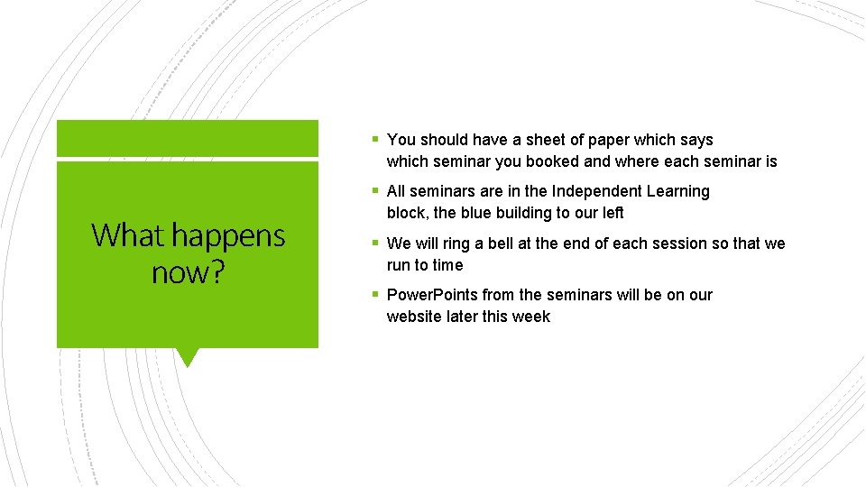 § You should have a sheet of paper which says which seminar you booked