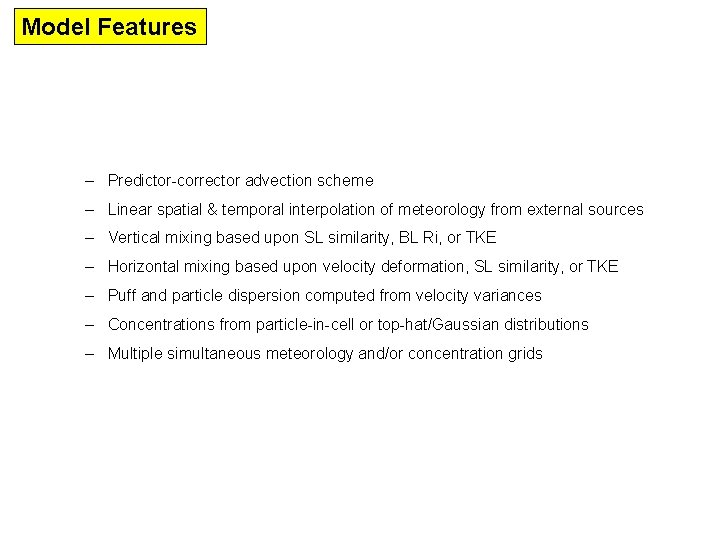 Model Features – Predictor-corrector advection scheme – Linear spatial & temporal interpolation of meteorology