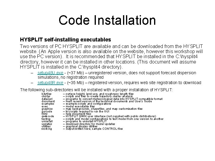 Code Installation HYSPLIT self-installing executables Two versions of PC HYSPLIT are available and can