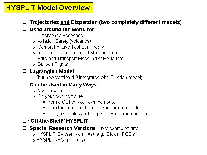 HYSPLIT Model Overview q Trajectories and Dispersion (two completely different models) q Used around