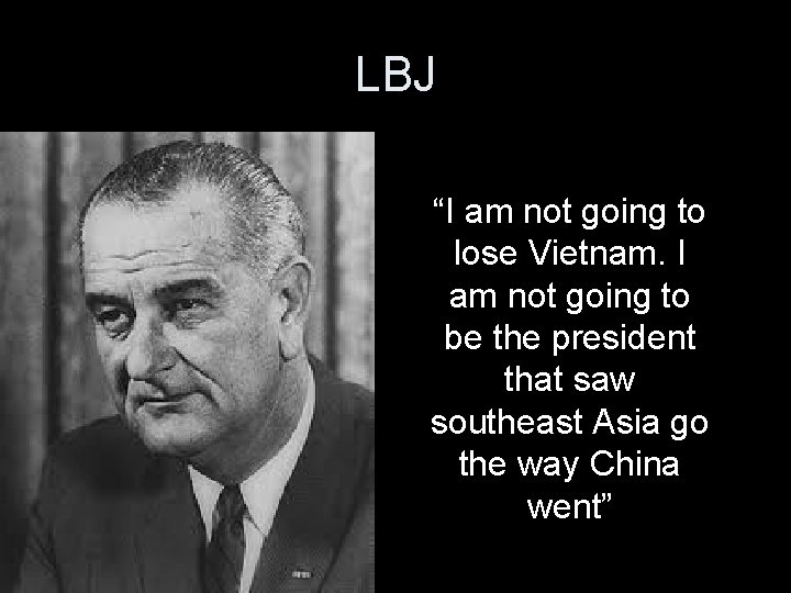 LBJ “I am not going to lose Vietnam. I am not going to be