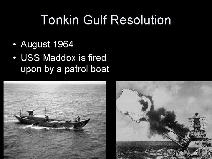 Tonkin Gulf Resolution • August 1964 • USS Maddox is fired upon by a