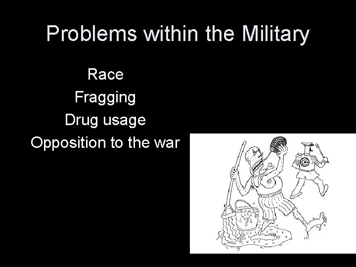 Problems within the Military Race Fragging Drug usage Opposition to the war 