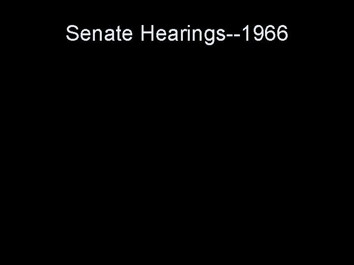 Senate Hearings--1966 