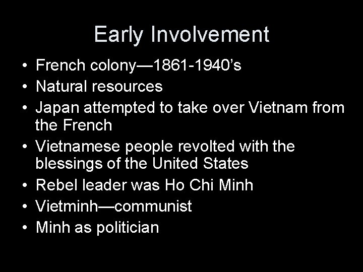 Early Involvement • French colony— 1861 -1940’s • Natural resources • Japan attempted to