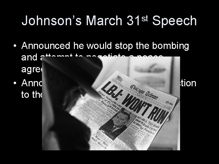 Johnson’s March 31 st Speech • Announced he would stop the bombing and attempt