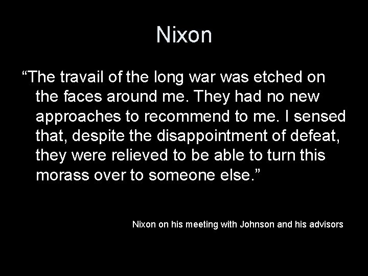 Nixon “The travail of the long war was etched on the faces around me.
