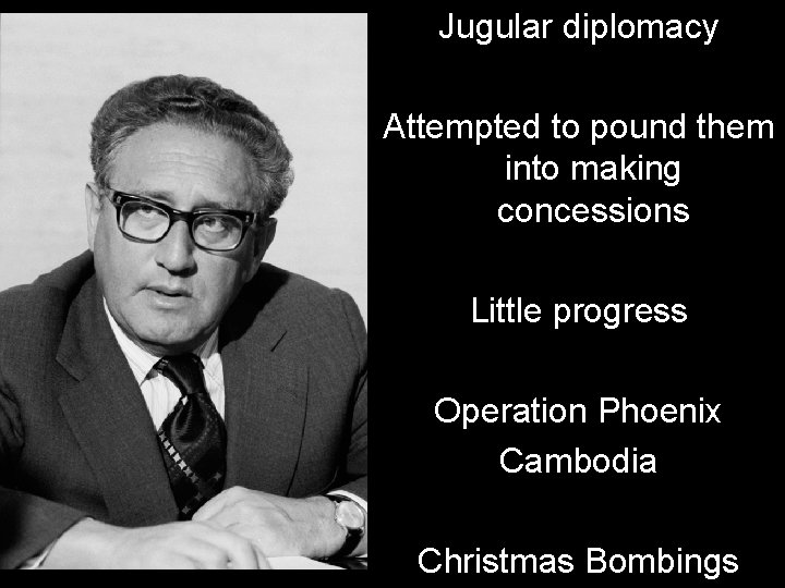 Jugular diplomacy Attempted to pound them into making concessions Little progress Operation Phoenix Cambodia