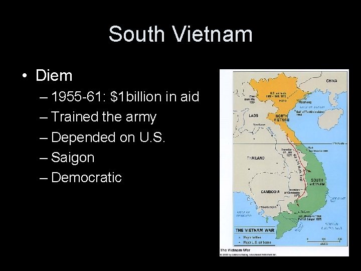 South Vietnam • Diem – 1955 -61: $1 billion in aid – Trained the