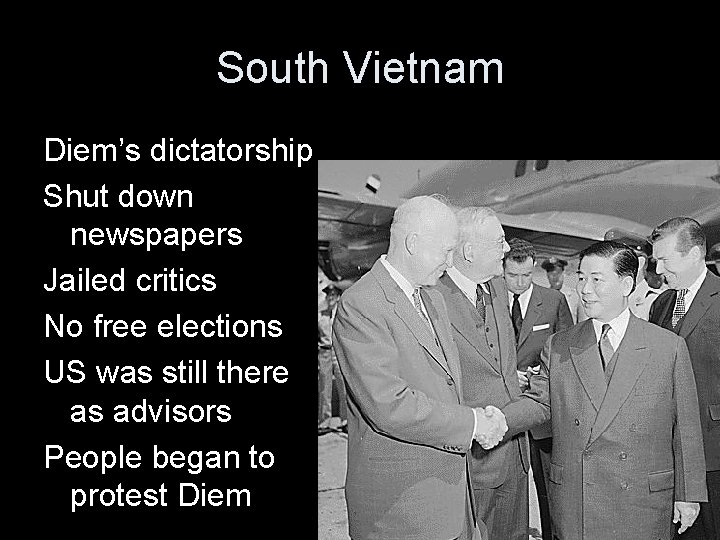 South Vietnam Diem’s dictatorship Shut down newspapers Jailed critics No free elections US was