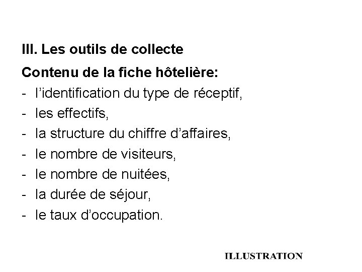 III. Les outils de collecte Contenu de la fiche hôtelière: - l’identification du type