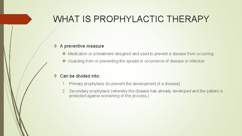 WHAT IS PROPHYLACTIC THERAPY A preventive measure Medication or a treatment designed and used