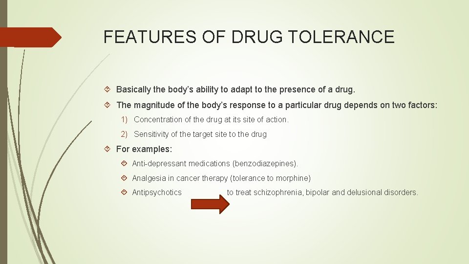 FEATURES OF DRUG TOLERANCE Basically the body’s ability to adapt to the presence of