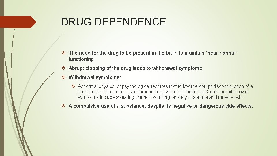 DRUG DEPENDENCE The need for the drug to be present in the brain to