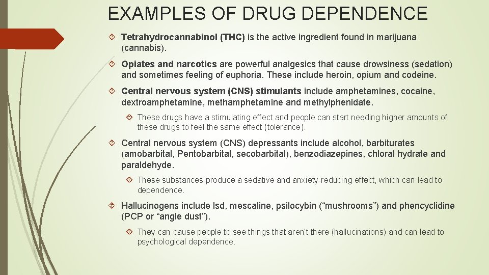 EXAMPLES OF DRUG DEPENDENCE Tetrahydrocannabinol (THC) is the active ingredient found in marijuana (cannabis).