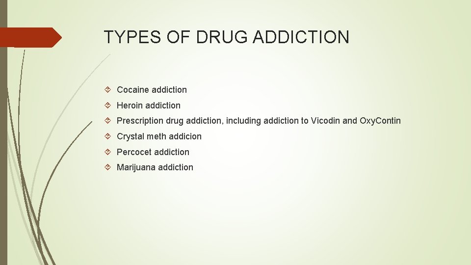 TYPES OF DRUG ADDICTION Cocaine addiction Heroin addiction Prescription drug addiction, including addiction to