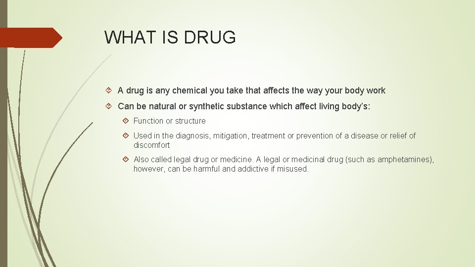 WHAT IS DRUG A drug is any chemical you take that affects the way