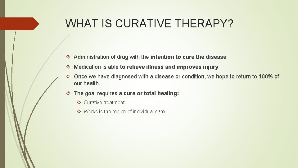 WHAT IS CURATIVE THERAPY? Administration of drug with the intention to cure the disease