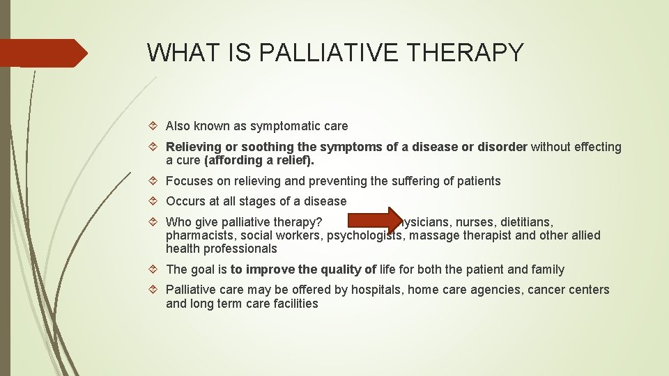 WHAT IS PALLIATIVE THERAPY Also known as symptomatic care Relieving or soothing the symptoms