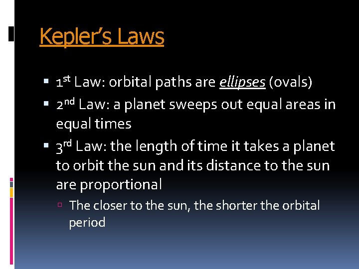 Kepler’s Laws 1 st Law: orbital paths are ellipses (ovals) 2 nd Law: a Kepler’s Laws 1 st Law: orbital paths are ellipses (ovals) 2 nd Law: a