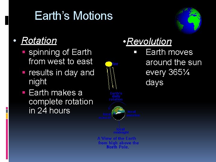 Earth’s Motions • Rotation spinning of Earth from west to east results in day Earth’s Motions • Rotation spinning of Earth from west to east results in day