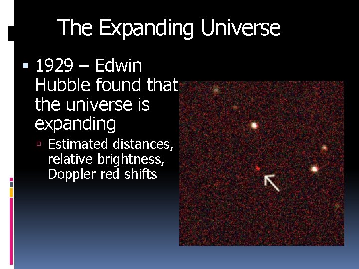 The Expanding Universe 1929 – Edwin Hubble found that the universe is expanding Estimated The Expanding Universe 1929 – Edwin Hubble found that the universe is expanding Estimated