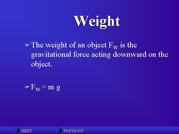 Weight F The weight of an object FW is the gravitational force acting downward