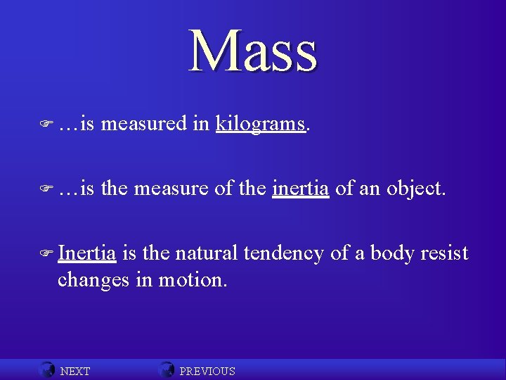 Mass F …is measured in kilograms. F …is the measure of the inertia of