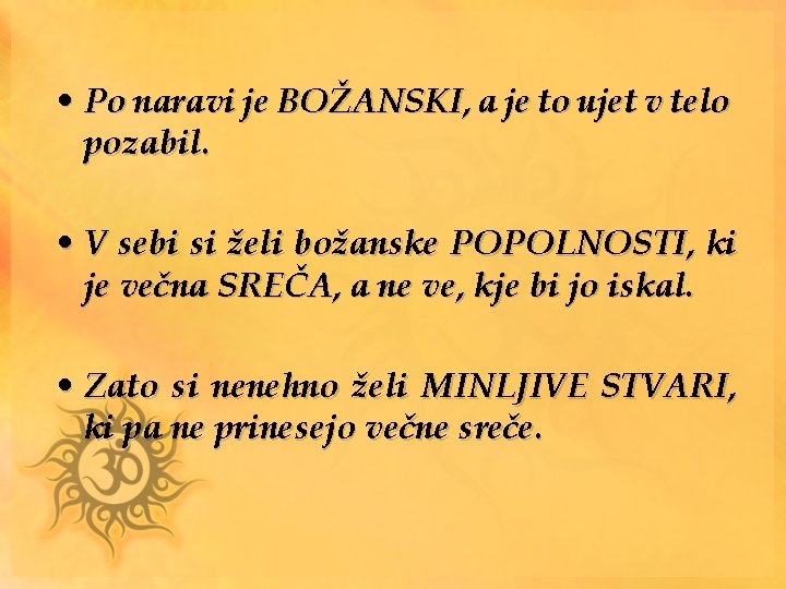  • Po naravi je BOŽANSKI, a je to ujet v telo pozabil. •