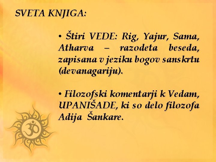 SVETA KNJIGA: • Štiri VEDE: Rig, Yajur, Sama, Atharva – razodeta beseda, zapisana v