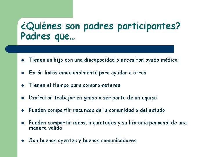 ¿Quiénes son padres participantes? Padres que… l Tienen un hijo con una discapacidad o