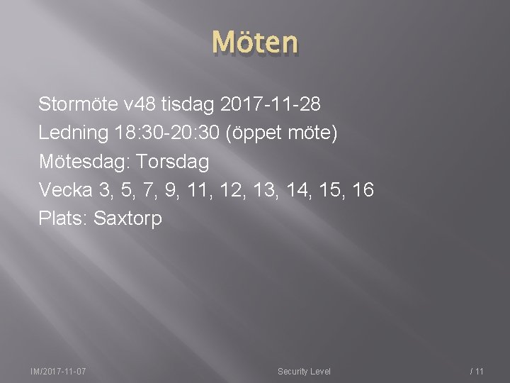 Möten Stormöte v 48 tisdag 2017 -11 -28 Ledning 18: 30 -20: 30 (öppet