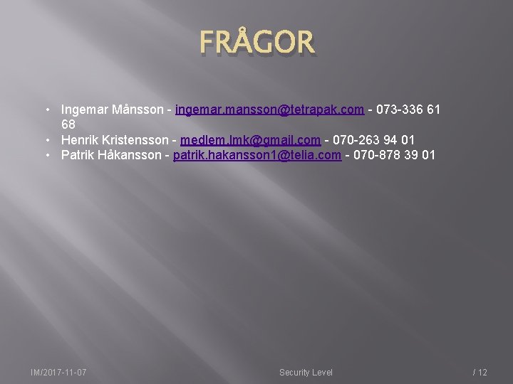 FRÅGOR • Ingemar Månsson - ingemar. mansson@tetrapak. com - 073 -336 61 68 •