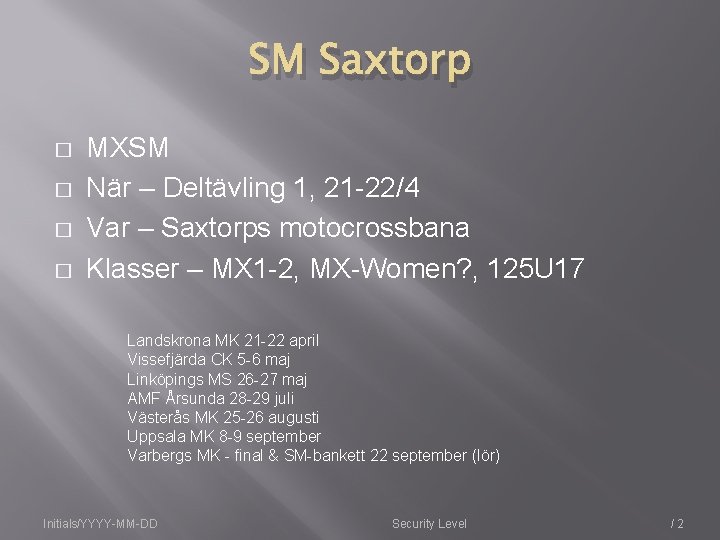 SM Saxtorp � � MXSM När – Deltävling 1, 21 -22/4 Var – Saxtorps