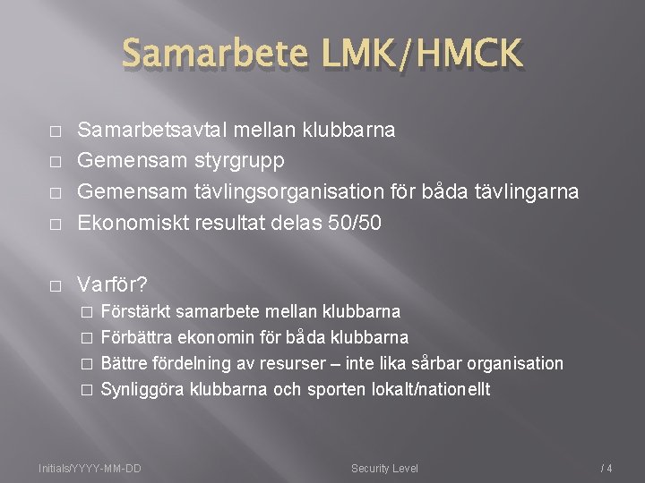 Samarbete LMK/HMCK � Samarbetsavtal mellan klubbarna Gemensam styrgrupp Gemensam tävlingsorganisation för båda tävlingarna Ekonomiskt