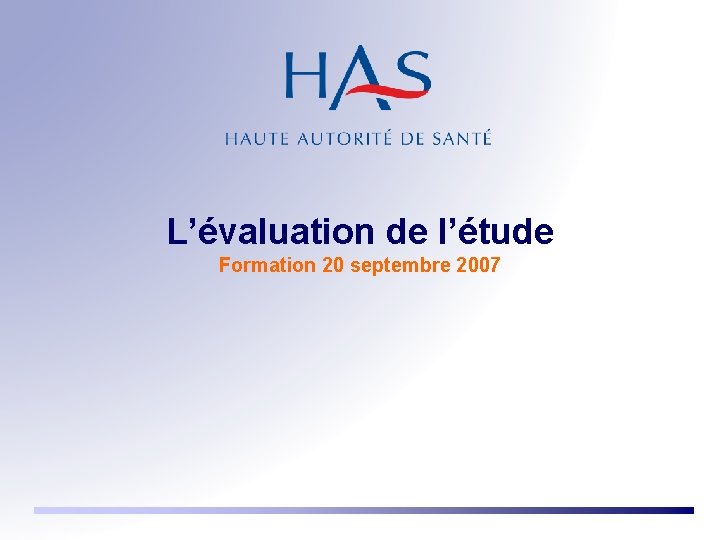 L’évaluation de l’étude Formation 20 septembre 2007 