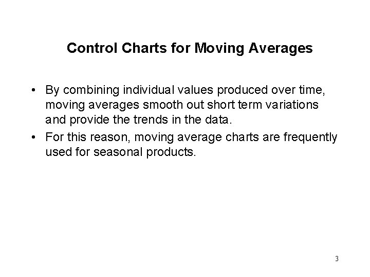 Control Charts for Moving Averages • By combining individual values produced over time, moving