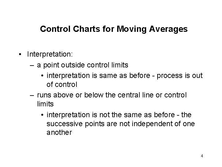 Control Charts for Moving Averages • Interpretation: – a point outside control limits •