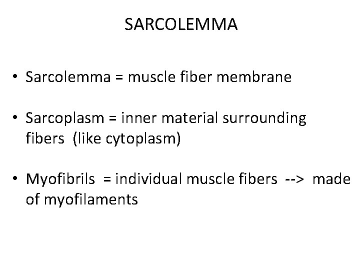 SARCOLEMMA • Sarcolemma = muscle fiber membrane • Sarcoplasm = inner material surrounding fibers