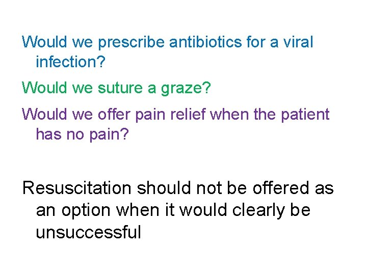 Would we prescribe antibiotics for a viral infection? Would we suture a graze? Would