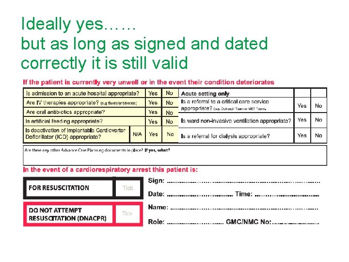 Ideally yes…… but as long as signed and dated correctly it is still valid