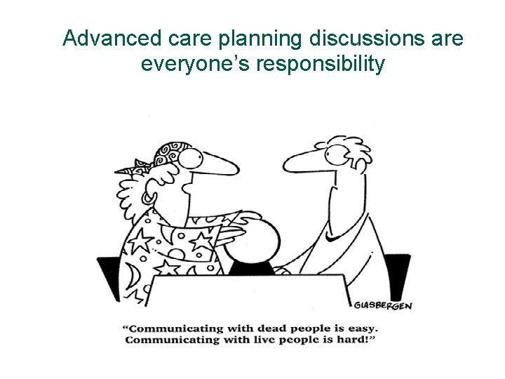 Advanced care planning discussions are everyone’s responsibility 