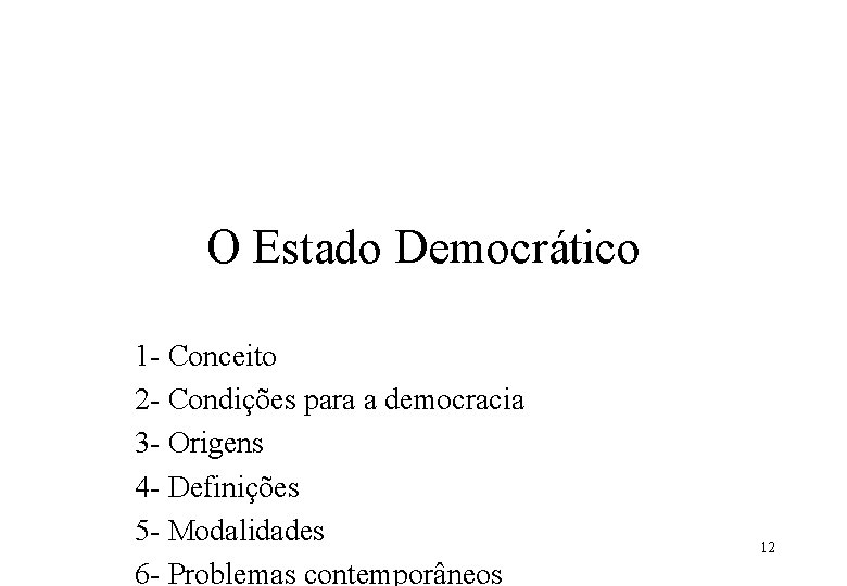 O Estado Democrático 1 - Conceito 2 - Condições para a democracia 3 -