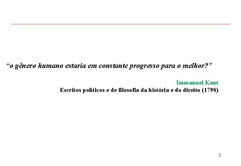 “o gênero humano estaria em constante progresso para o melhor? ” Immanuel Kant Escritos