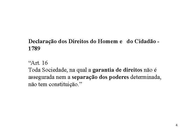 Declaração dos Direitos do Homem e do Cidadão 1789 “Art. 16 Toda Sociedade, na