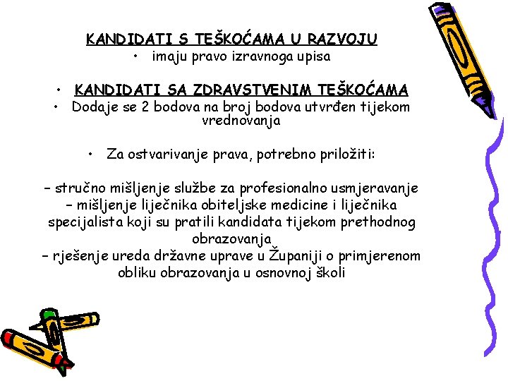 KANDIDATI S TEŠKOĆAMA U RAZVOJU • imaju pravo izravnoga upisa • KANDIDATI SA ZDRAVSTVENIM