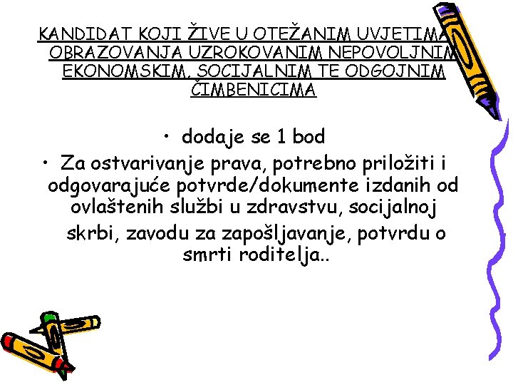 KANDIDAT KOJI ŽIVE U OTEŽANIM UVJETIMA OBRAZOVANJA UZROKOVANIM NEPOVOLJNIM EKONOMSKIM, SOCIJALNIM TE ODGOJNIM ČIMBENICIMA